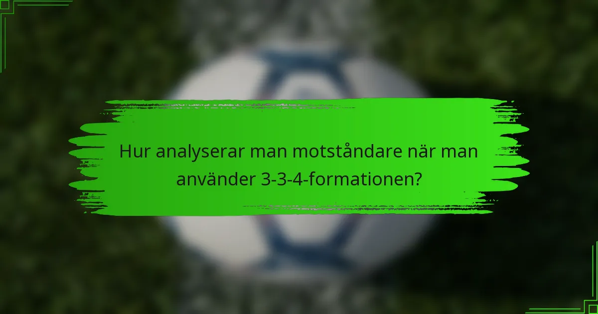 Hur analyserar man motståndare när man använder 3-3-4-formationen?