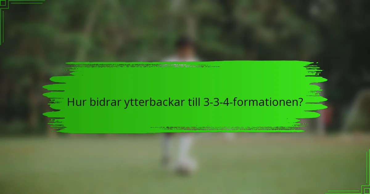 Hur bidrar ytterbackar till 3-3-4-formationen?