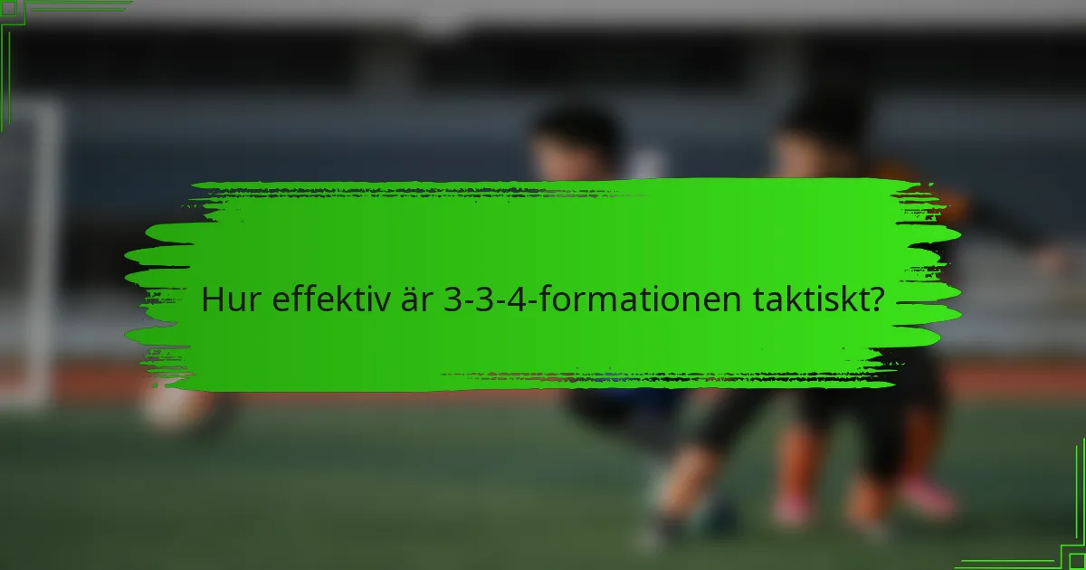 Hur effektiv är 3-3-4-formationen taktiskt?
