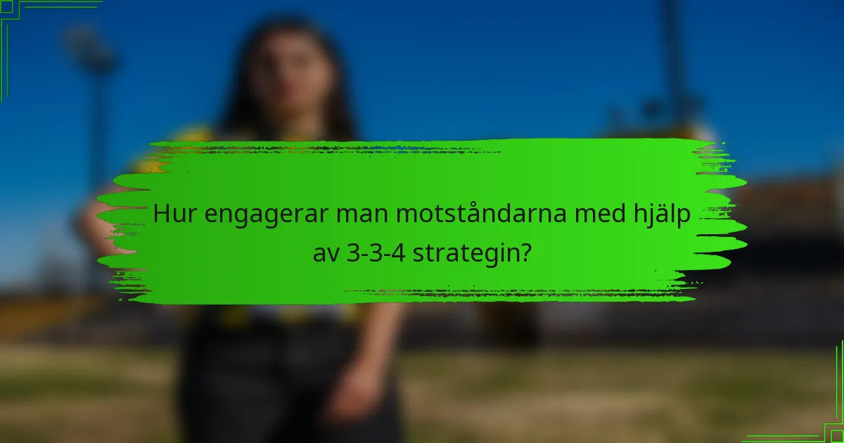Hur engagerar man motståndarna med hjälp av 3-3-4 strategin?