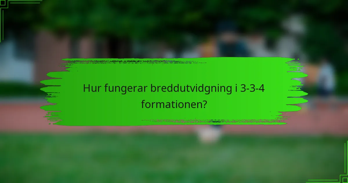 Hur fungerar breddutvidgning i 3-3-4 formationen?