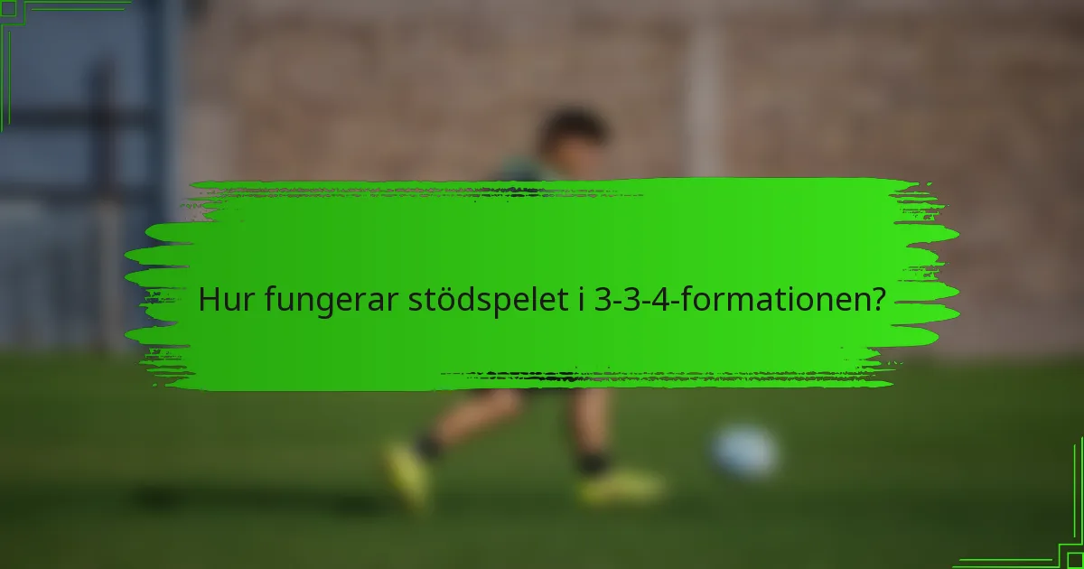 Hur fungerar stödspelet i 3-3-4-formationen?