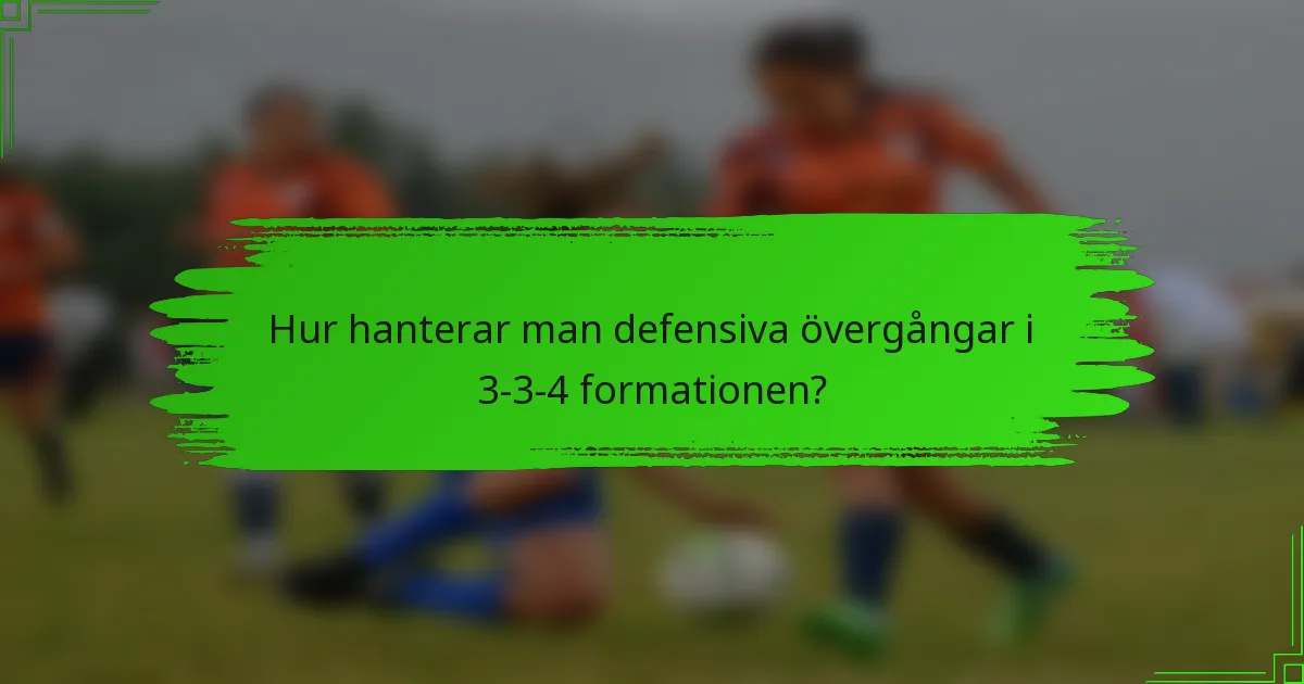 Hur hanterar man defensiva övergångar i 3-3-4 formationen?