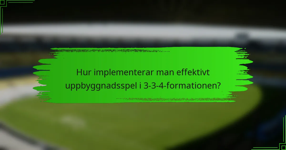 Hur implementerar man effektivt uppbyggnadsspel i 3-3-4-formationen?