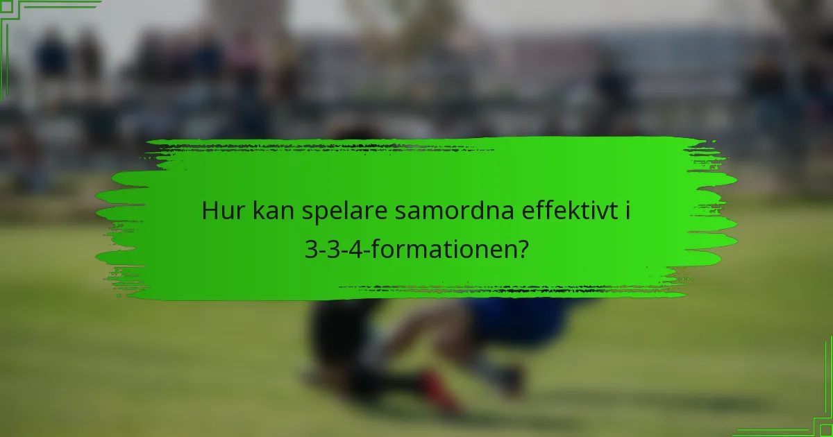 Hur kan spelare samordna effektivt i 3-3-4-formationen?