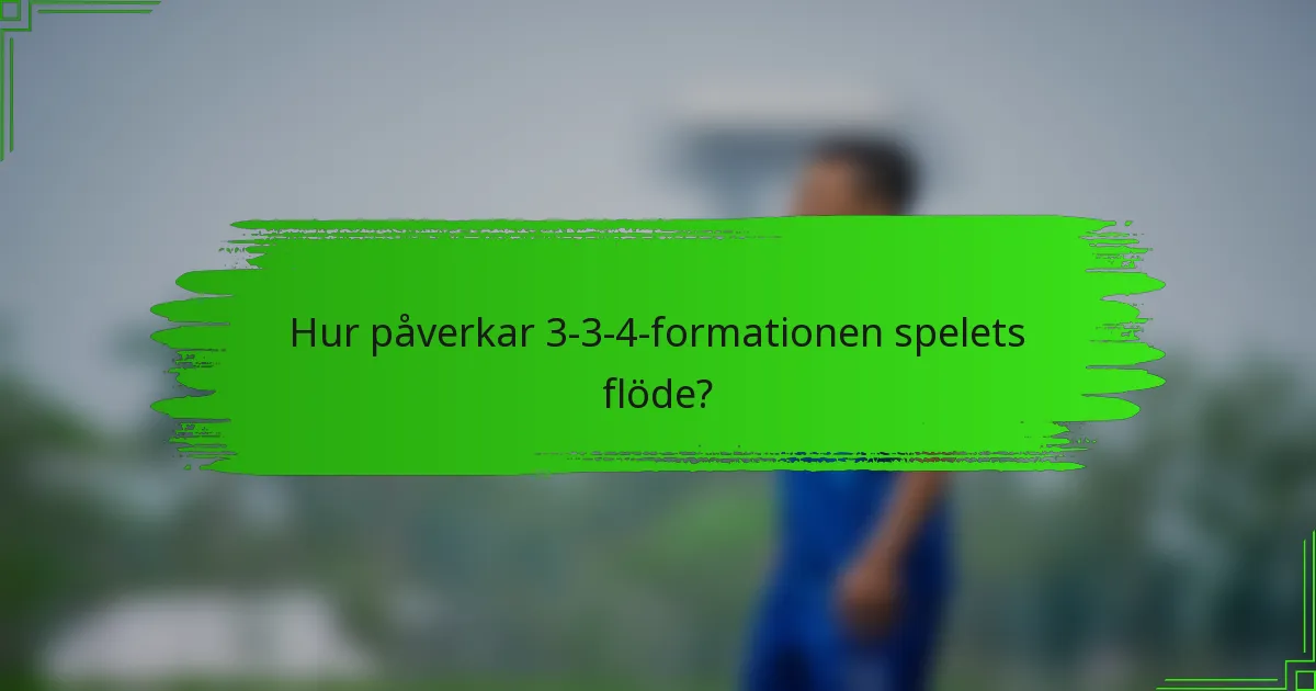 Hur påverkar 3-3-4-formationen spelets flöde?