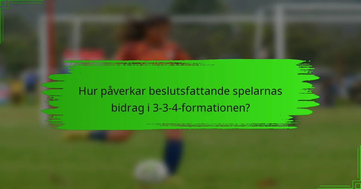 Hur påverkar beslutsfattande spelarnas bidrag i 3-3-4-formationen?