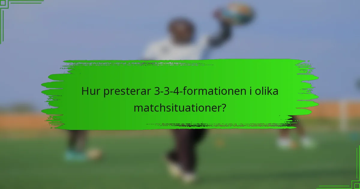Hur presterar 3-3-4-formationen i olika matchsituationer?
