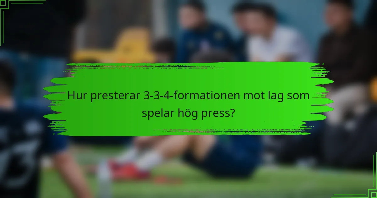 Hur presterar 3-3-4-formationen mot lag som spelar hög press?
