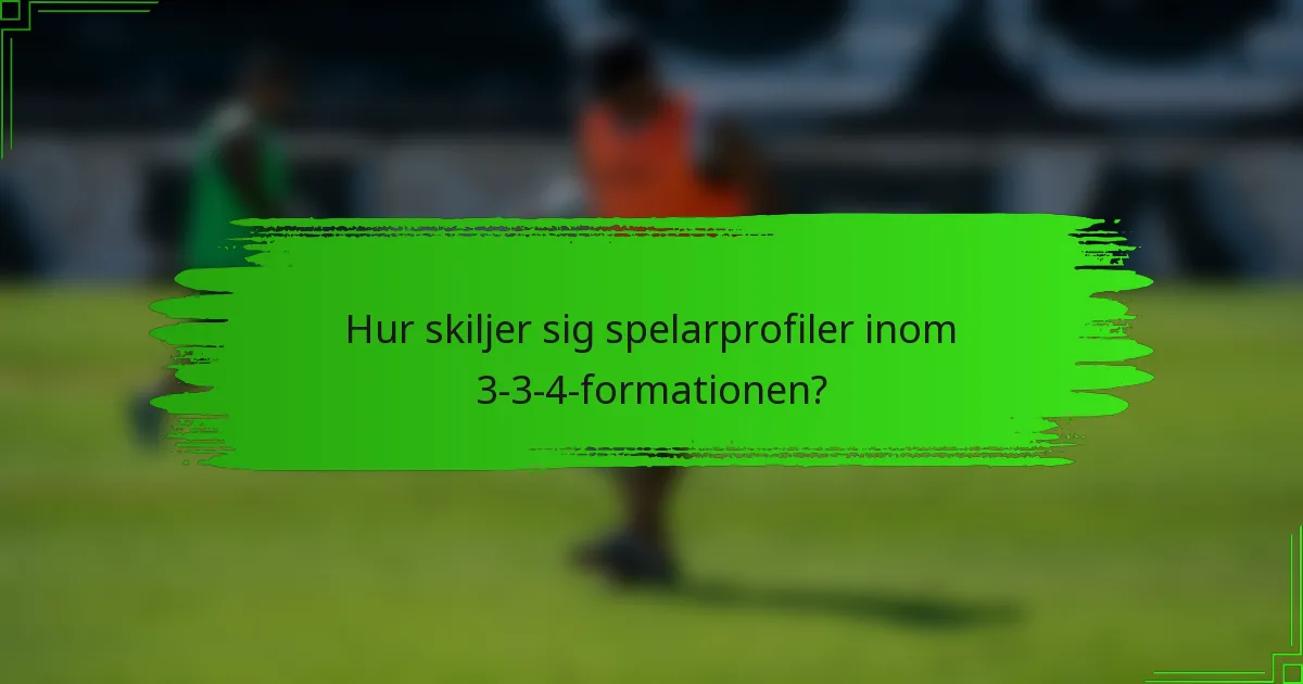 Hur skiljer sig spelarprofiler inom 3-3-4-formationen?