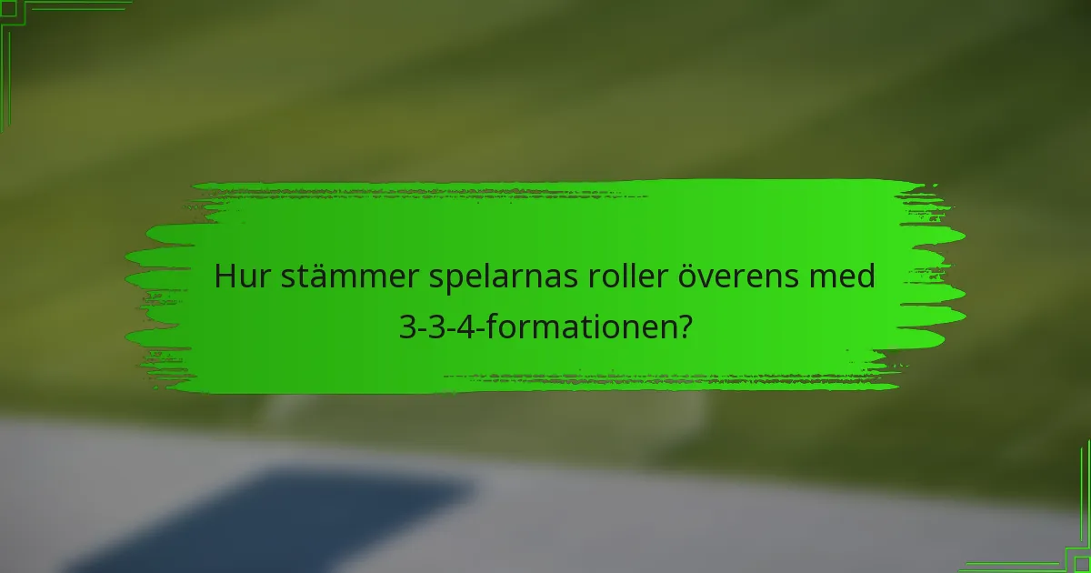 Hur stämmer spelarnas roller överens med 3-3-4-formationen?