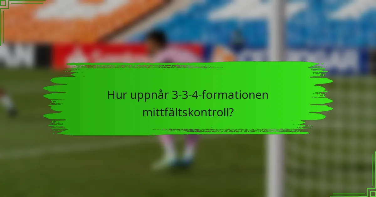 Hur uppnår 3-3-4-formationen mittfältskontroll?