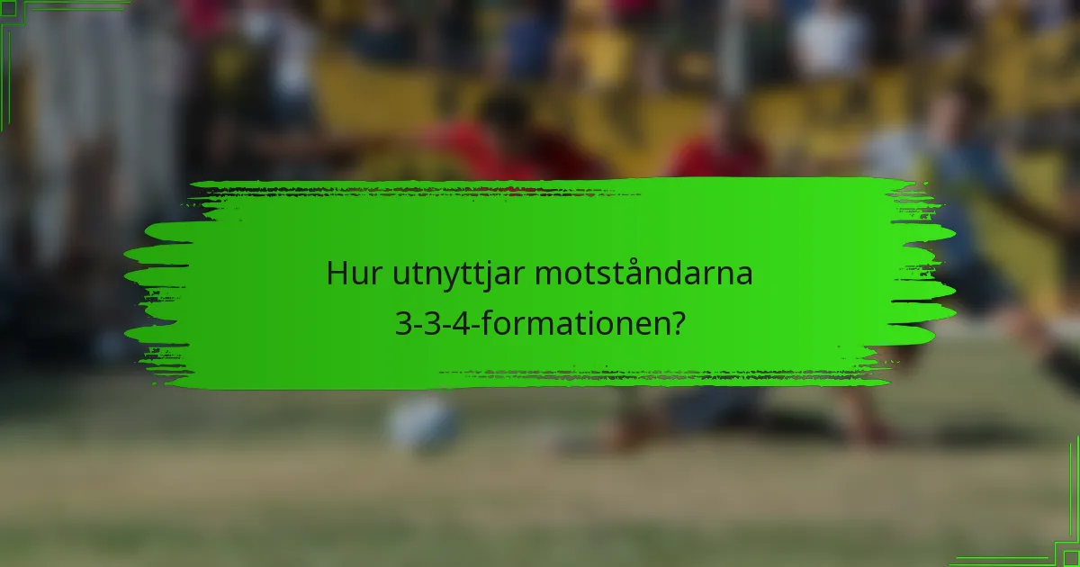 Hur utnyttjar motståndarna 3-3-4-formationen?