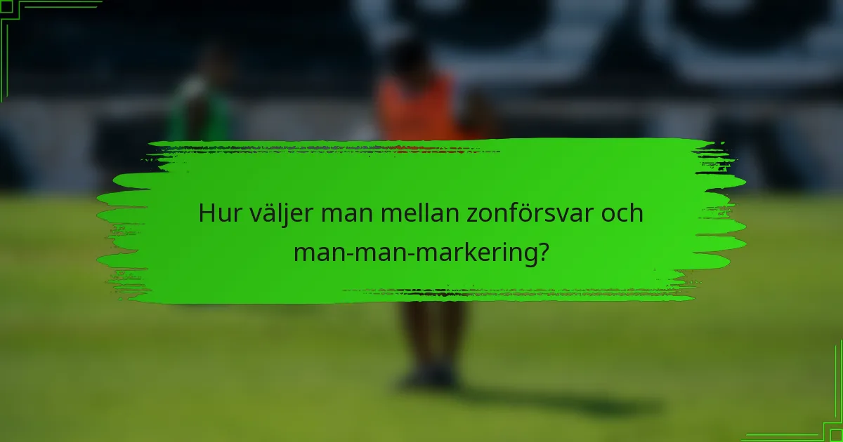 Hur väljer man mellan zonförsvar och man-man-markering?