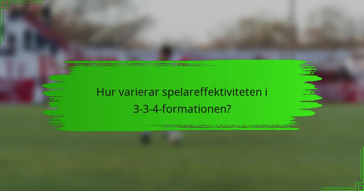 Hur varierar spelareffektiviteten i 3-3-4-formationen?