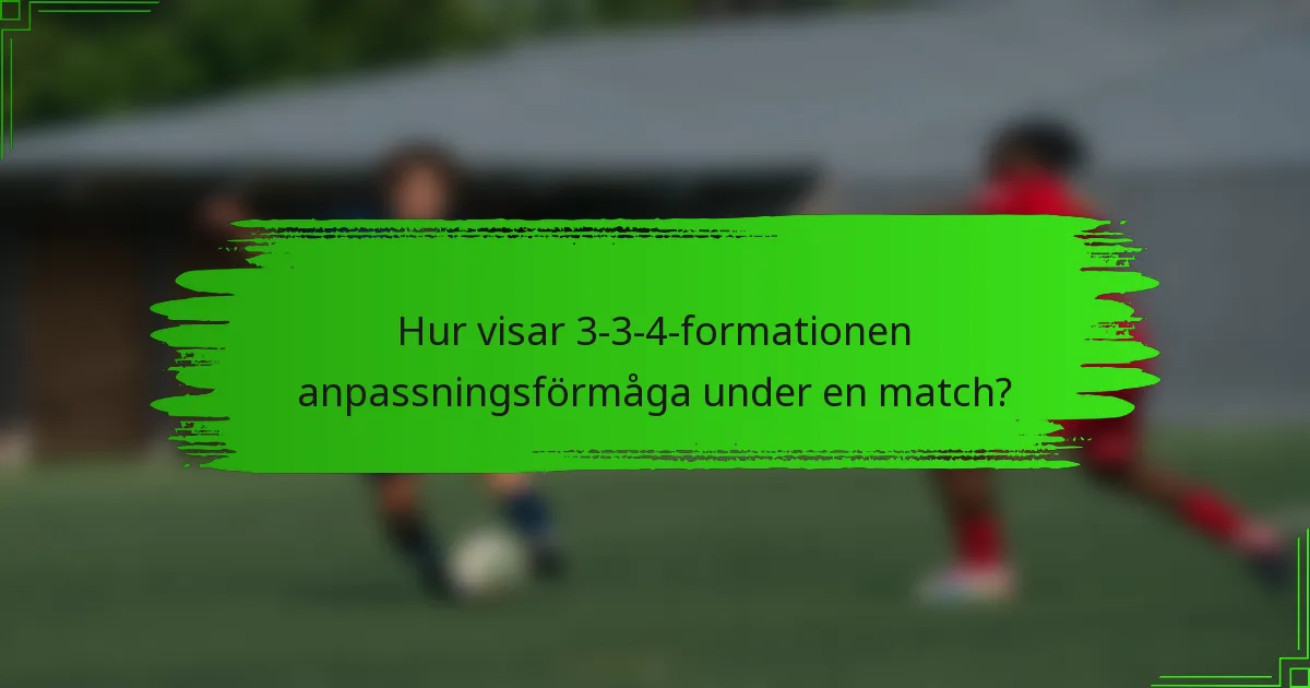 Hur visar 3-3-4-formationen anpassningsförmåga under en match?