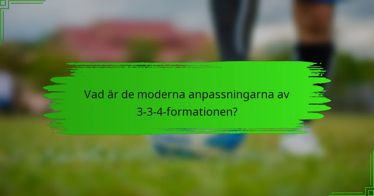Vad är de moderna anpassningarna av 3-3-4-formationen?