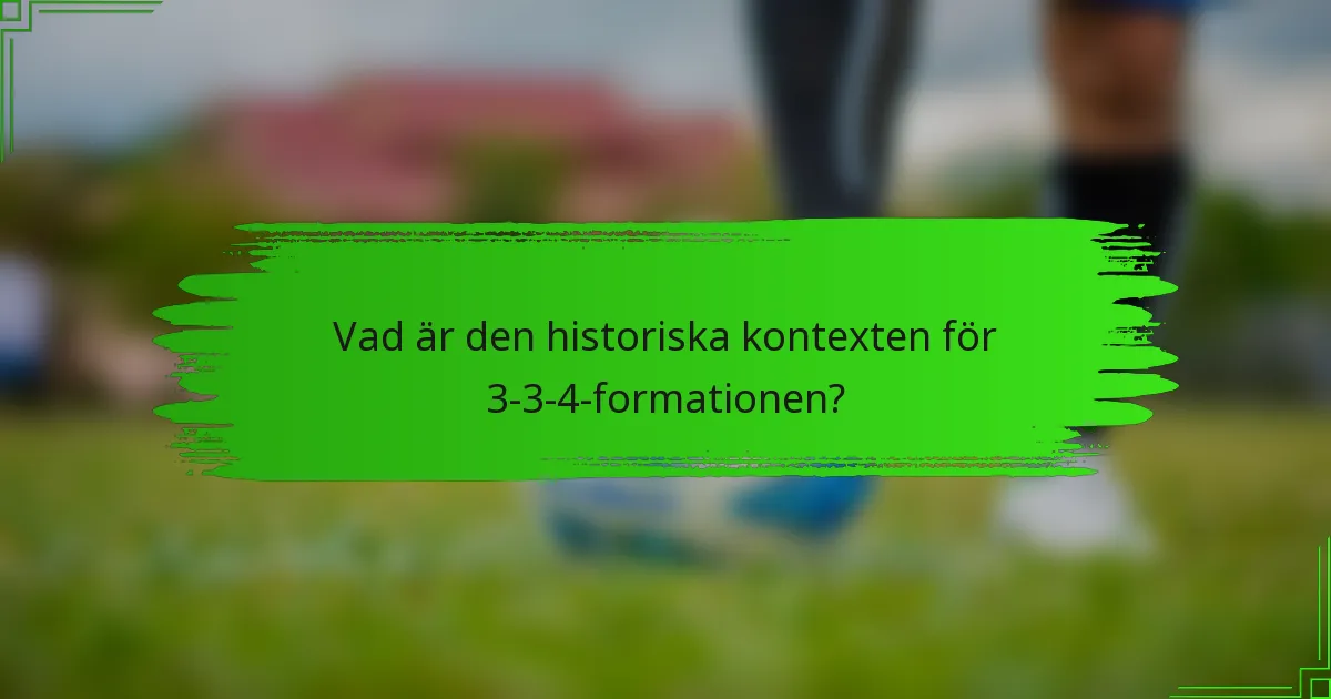 Vad är den historiska kontexten för 3-3-4-formationen?