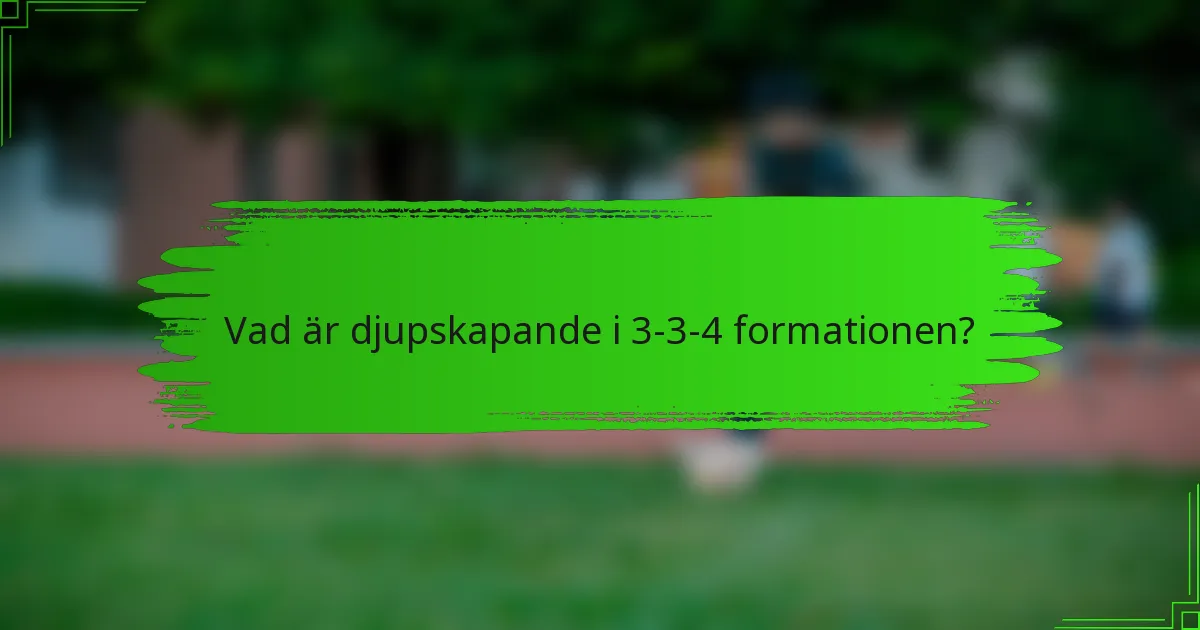 Vad är djupskapande i 3-3-4 formationen?