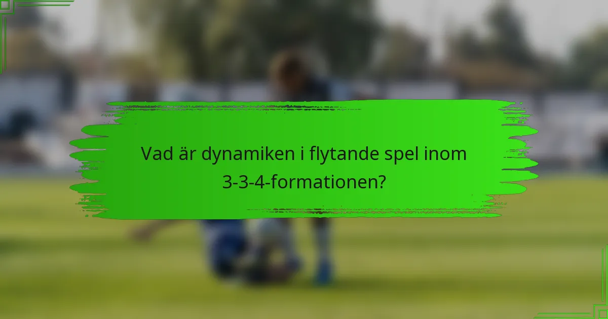 Vad är dynamiken i flytande spel inom 3-3-4-formationen?