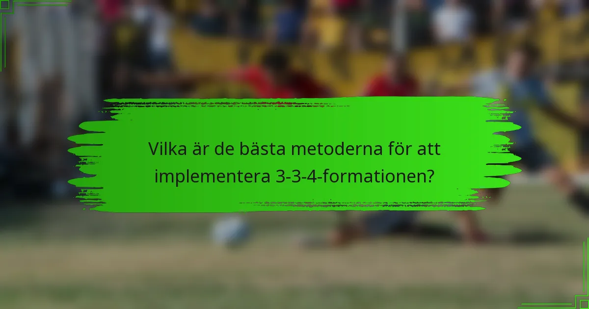 Vilka är de bästa metoderna för att implementera 3-3-4-formationen?