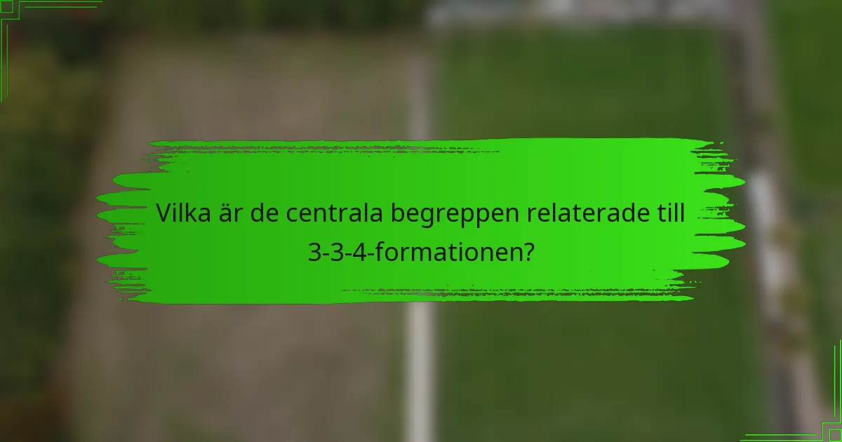 Vilka är de centrala begreppen relaterade till 3-3-4-formationen?