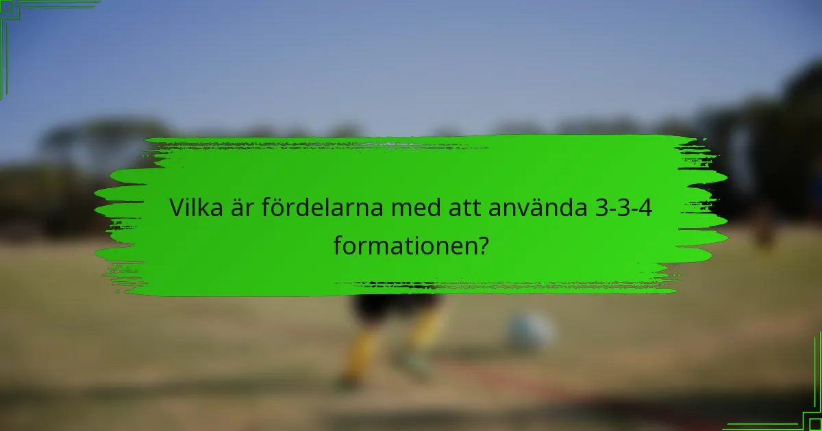 Vilka är fördelarna med att använda 3-3-4 formationen?