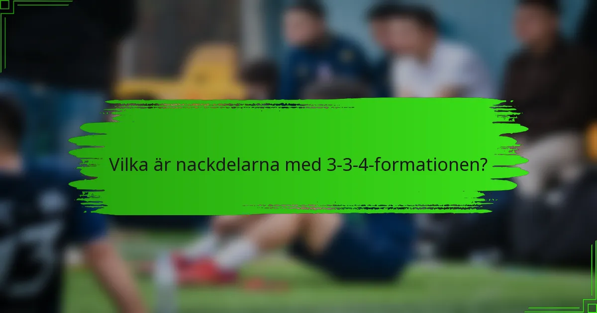 Vilka är nackdelarna med 3-3-4-formationen?