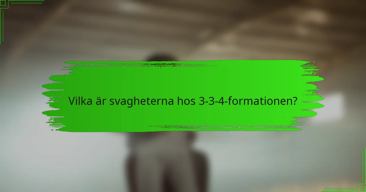 Vilka är svagheterna hos 3-3-4-formationen?