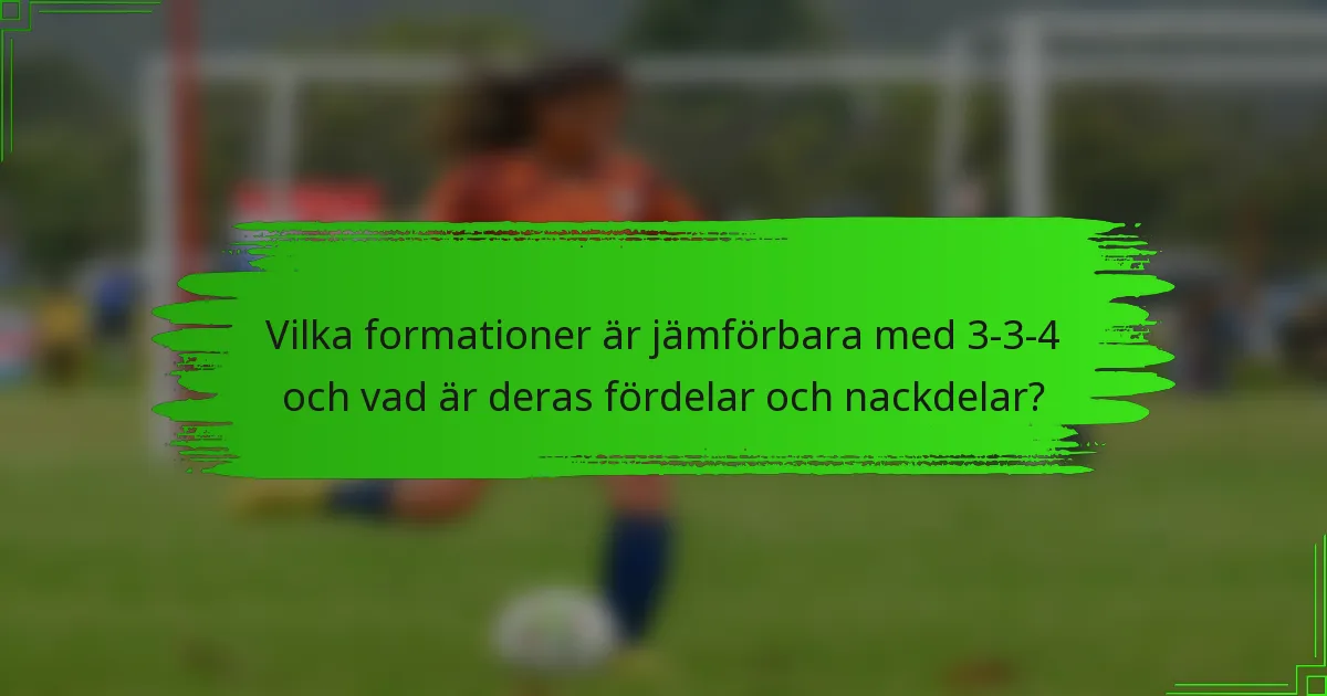 Vilka formationer är jämförbara med 3-3-4 och vad är deras fördelar och nackdelar?