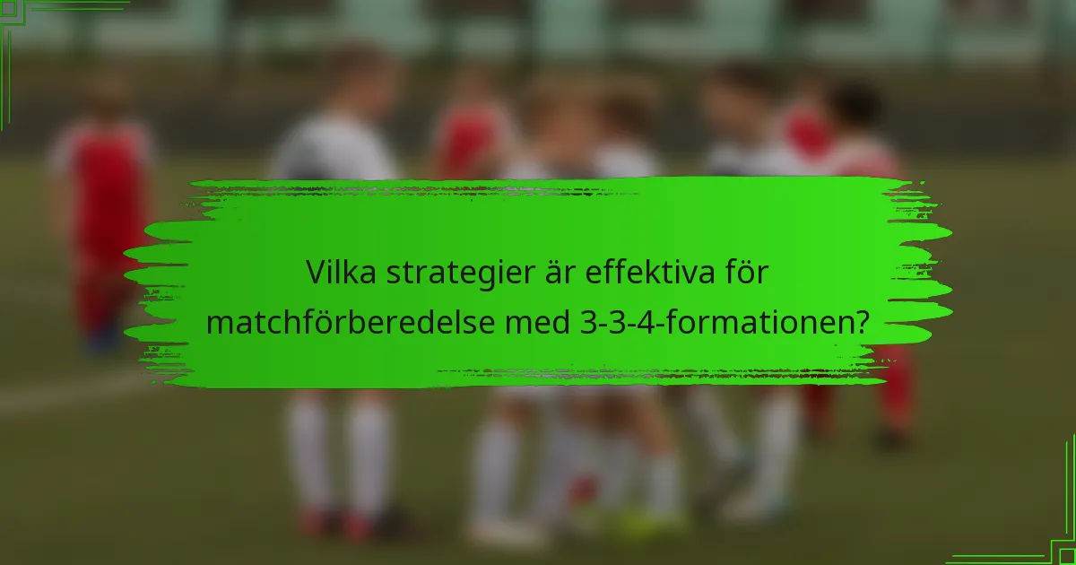 Vilka strategier är effektiva för matchförberedelse med 3-3-4-formationen?
