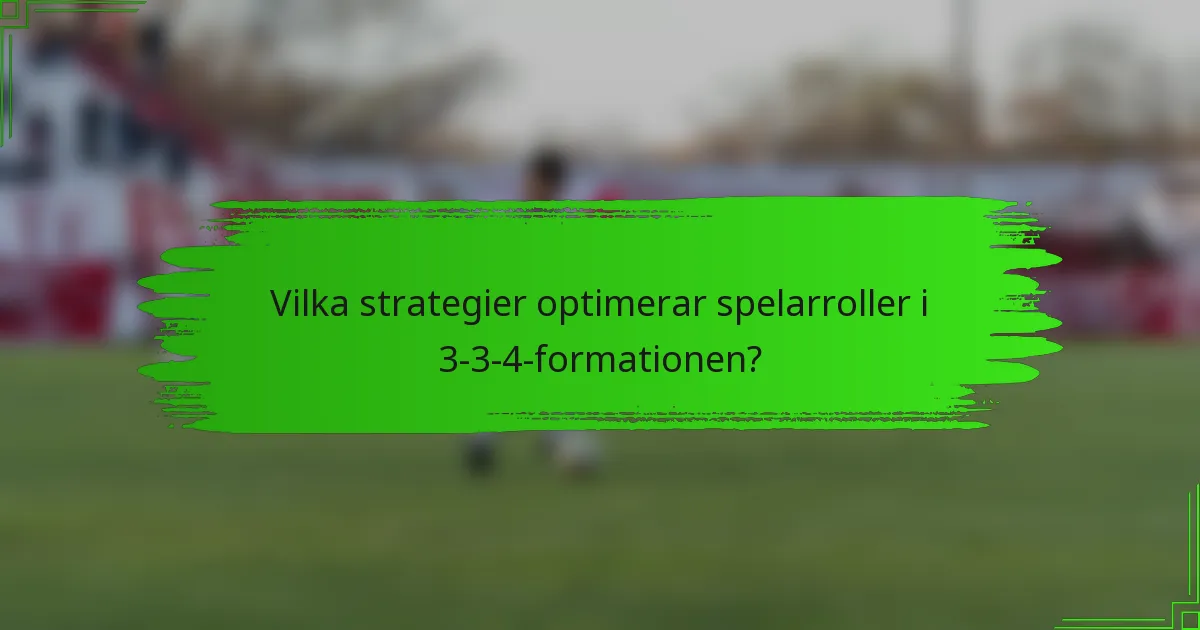 Vilka strategier optimerar spelarroller i 3-3-4-formationen?